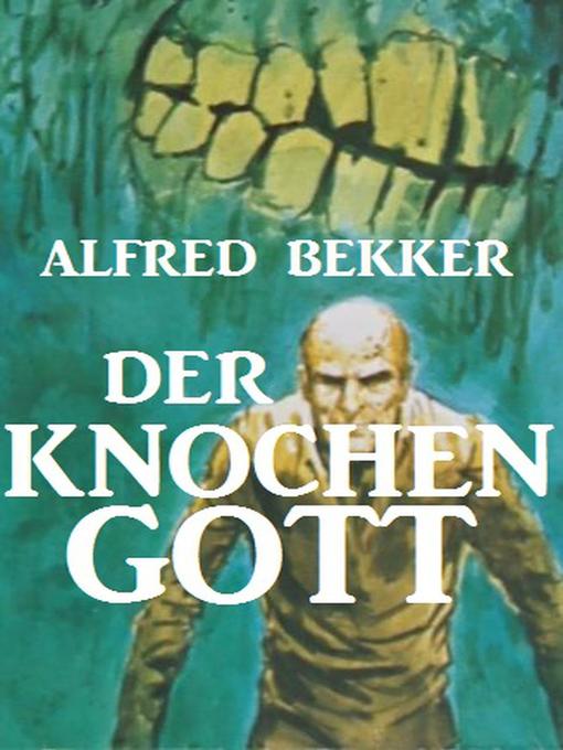 Title details for Der Knochengott by Alfred Bekker - Available